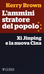 L' amministratore del popolo. Xi Jinping e la nuova Cina