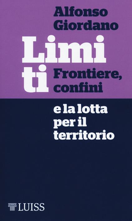 Limiti. Frontiere, confini e la lotta per il territorio - Alfonso Giordano - copertina