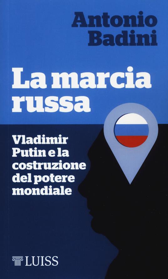 La marcia russa. Vladimir Putin e la costruzione del potere mondiale - Antonio Badini - copertina