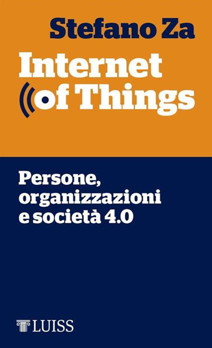 Internet of things. Persone, organizzazioni e società 4.0 - Stefano Za - ebook