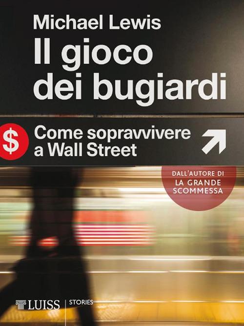 Il gioco dei bugiardi. Come sopravvivere a Wall Street - Michael Lewis,Marco Vegetti - ebook