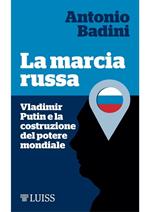 La marcia russa. Vladimir Putin e la costruzione del potere mondiale