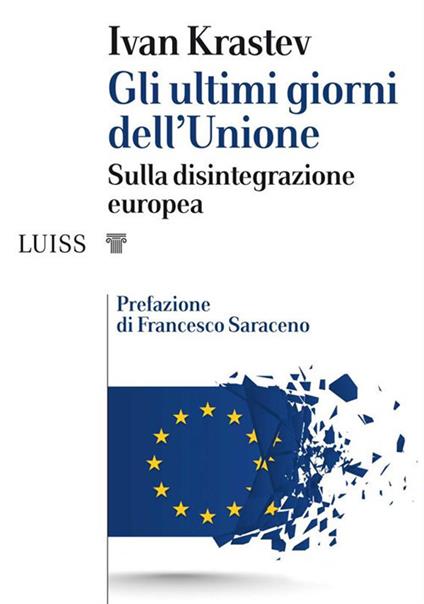 Gli ultimi giorni dell'Unione. Sulla disintegrazione europea - Ivan Krastev,Eva Trotta - ebook