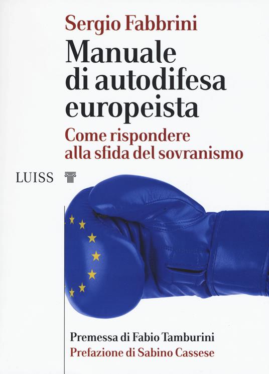 Manuale di autodifesa europeista. Come rispondere alla sfida del sovranismo - Sergio Fabbrini - copertina