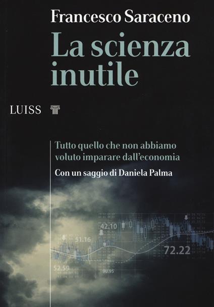 La scienza inutile. Tutto quello che non abbiamo voluto imparare dall'economia - Francesco Saraceno - copertina