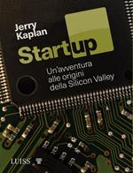 Startup. Un'avventura alle origini della Silicon Valley