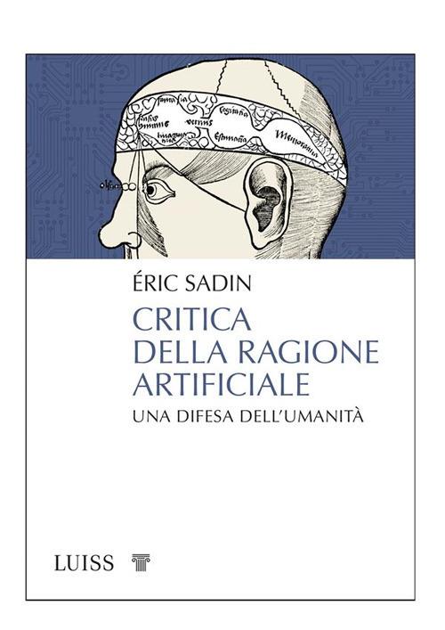 Critica della ragione artificiale. Una difesa dell'umanità - Éric Sadin,Bononi Francesca - ebook