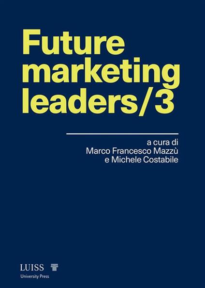 Future marketing leaders. Vol. 3 - Michele Costabile,Marco Francesco Mazzù - ebook