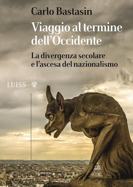 Viaggio al termine dell'Occidente. La divergenza secolare e l'ascesa del nazionalismo - Carlo Bastasin - ebook