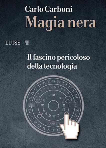 Magia nera. Il fascino pericoloso della tecnologia - Carlo Carboni - ebook