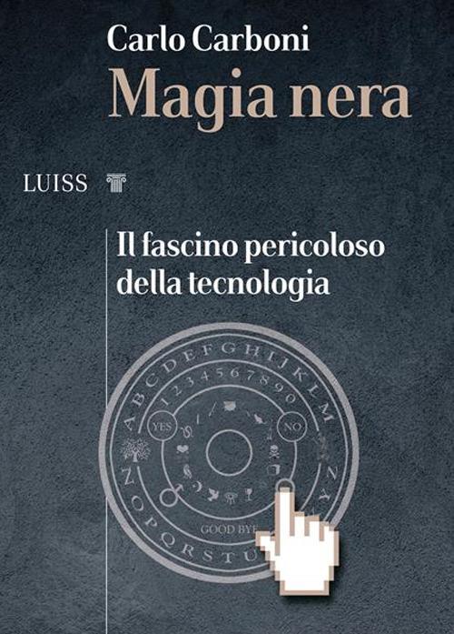 Magia nera. Il fascino pericoloso della tecnologia - Carlo Carboni - ebook