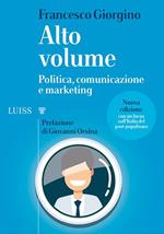 Alto volume. Politica, comunicazione e marketing. Nuova ediz.