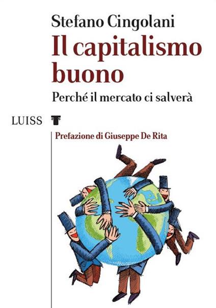 Il capitalismo buono. Perché il mercato ci salverà - Stefano Cingolani - copertina
