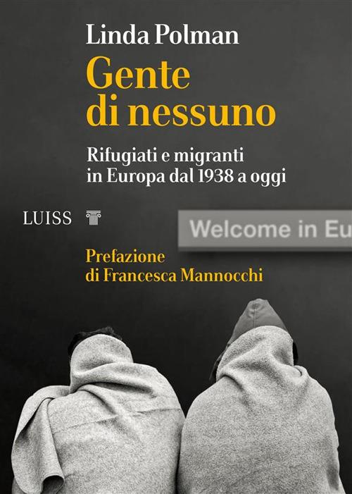 Gente di nessuno. Rifugiati e migranti in Europa dal 1938 a oggi - Linda Polman - ebook