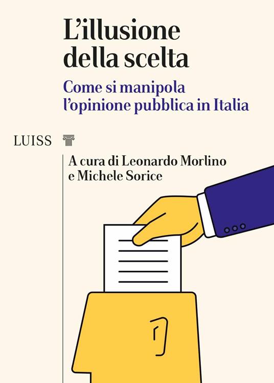 L' illusione della scelta. Come si manipola l'opinione pubblica in Italia - copertina