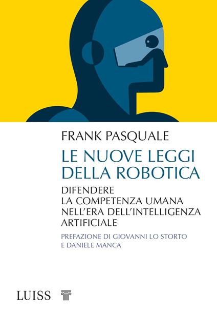 Le nuove leggi della robotica. Difendere la competenza umana nell’era dell’intelligenza artificiale - Frank Pasquale - copertina