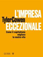 L' impresa eccezionale. Come il capitalismo migliora la nostra vita