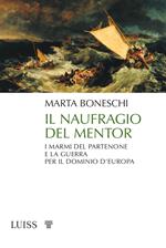 Il naufragio del Mentor. I marmi del Partenone e la guerra per il dominio d’Europa