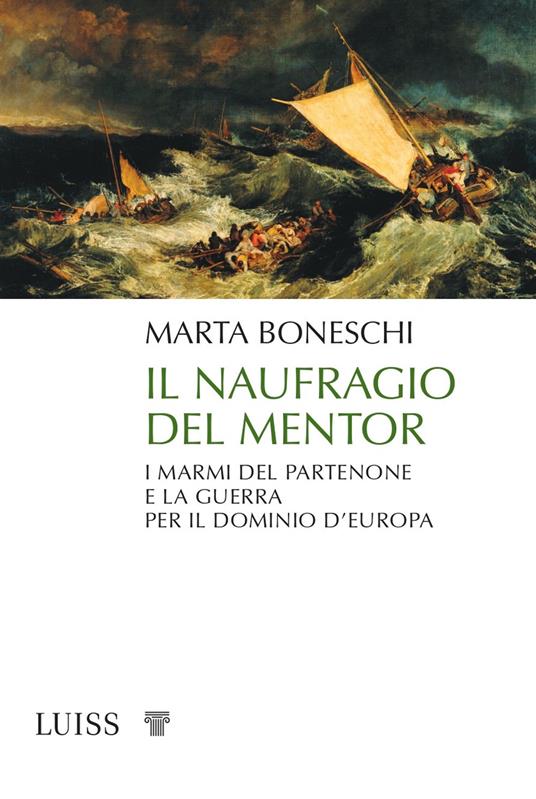 Il naufragio del Mentor. I marmi del Partenone e la guerra per il dominio d’Europa - Marta Boneschi - copertina