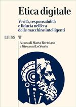Etica digitale. Verità, responsabilità e fiducia nell'era delle macchine intelligenti