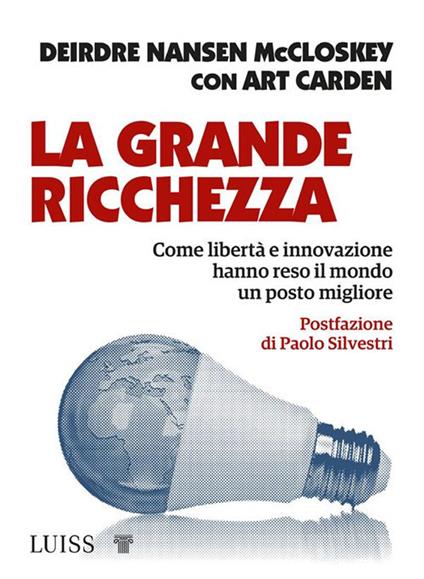 La grande ricchezza. Come libertà e innovazione hanno reso il mondo un posto migliore - Deirdre Nansen McCloskey - copertina