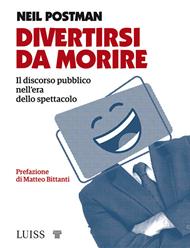 Divertirsi da morire. Il discorso pubblico nell'era dello spettacolo
