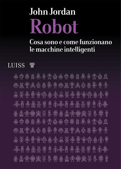 Robot. Cosa sono e come funzionano le macchine intelligenti - John M. Jordan - copertina