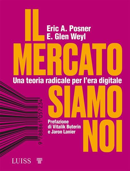 Il mercato siamo noi. Una teoria radicale per l'era digitale - Eric A. Posner,E. Glen Weyl - copertina