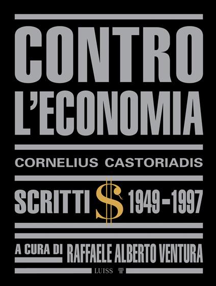 Contro l'economia. Scritti 1949-1997 - Cornelius Castoriadis - copertina