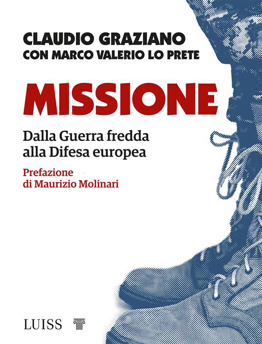 Missione. Dalla guerra fredda alla Difesa europea - Claudio Graziano,Marco Valerio Lo Prete - copertina