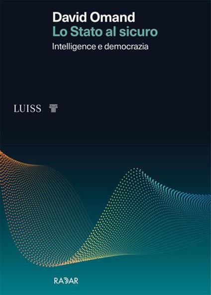 Lo Stato al sicuro. Intelligence e democrazia - David Omand,Bruno Amato - ebook