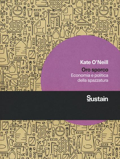 Oro sporco. Economia e politica della spazzatura - Kate O'Neill - copertina