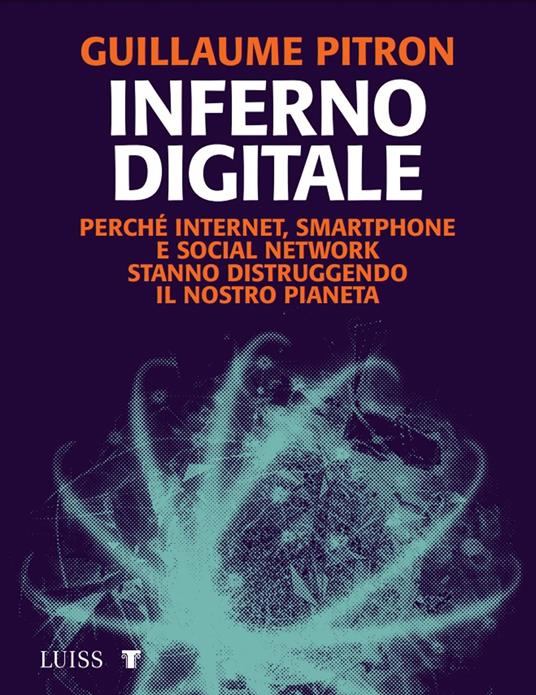 Inferno digitale. Perché internet, smartphone e social network stanno distruggendo il nostro pianeta - Guillaume Pitron - copertina