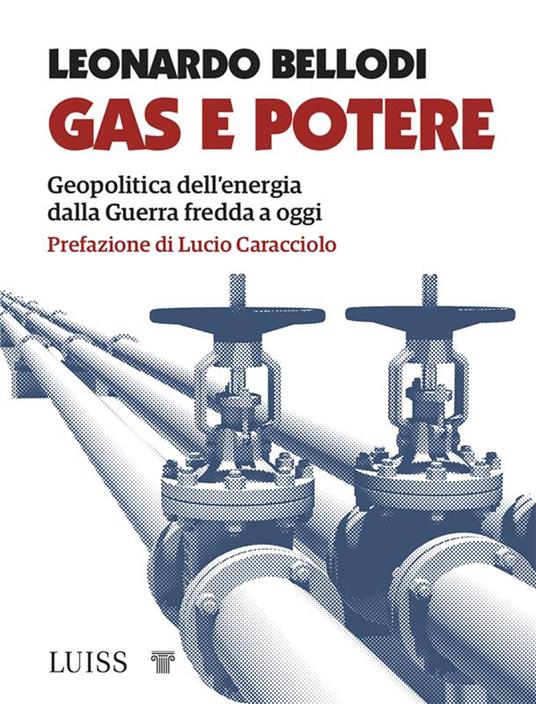 Gas e potere. Geopolitica dell'energia dalla Guerra fredda a oggi -  Bellodi, Leonardo - Ebook - EPUB2 con Adobe DRM