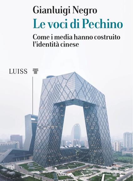 Le voci di Pechino. Come i media hanno costruito l'identità cinese - Gianluigi Negro - ebook