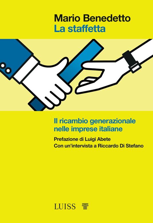 La staffetta. Il ricambio generazionale nelle imprese italiane - Mario Benedetto - copertina
