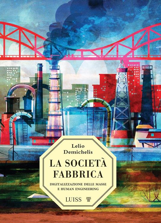 La società-fabbrica. Digitalizzazione delle masse e human engineering - Lelio Demichelis - copertina