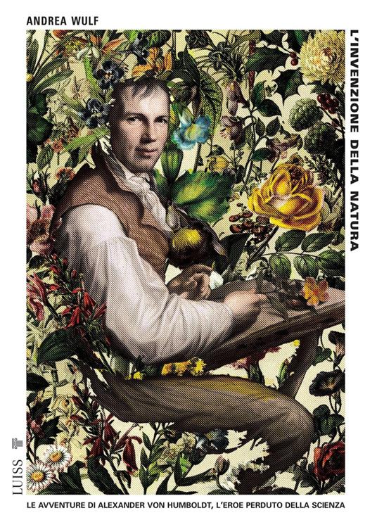 L'invenzione della natura. Le avventure di Alexander Von Humboldt, l'eroe perduto della scienza - Andrea Wulf - copertina