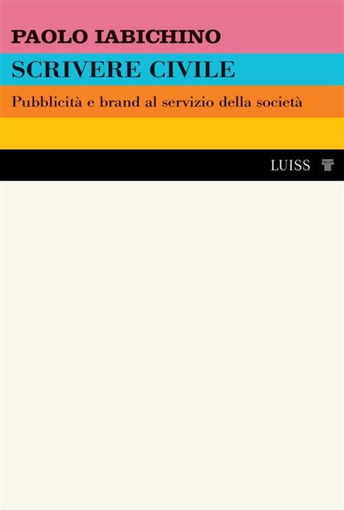 Scrivere civile. Pubblicità e brand al servizio della società - Paolo Iabichino - ebook