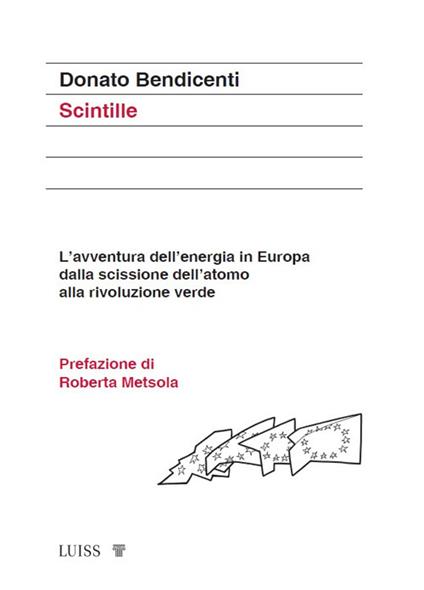 Scintille. L'avventura dell'energia in Europa dalla scissione dell'atomo alla rivoluzione verde - Donato Bendicenti - copertina