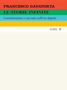Le storie infinite. Comunicazione e racconto nell'era digitale