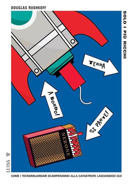 Solo i più ricchi come i tecnomiliardari scamperanno alla catastrofe lasciandoci qui - Douglas Rushkoff - ebook