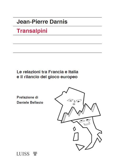 Transalpini. Le relazioni tra Francia e Italia e il rilancio del gioco europeo - Jean-Pierre Darnis - copertina