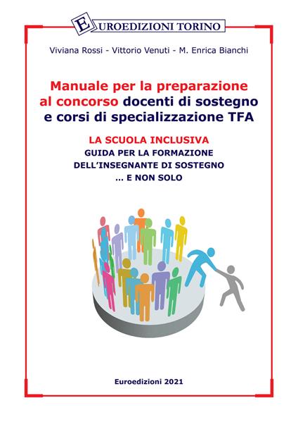 Manuale per la preparazione al concorso docenti di sostegno e corsi di specializzazione TFA. La scuola inclusiva. Guida per la formazione dell'insegnante di sostegno... e non solo - Viviana Rossi,Vittorio Venuti,M. Enrica Bianchi - copertina