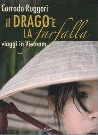Il drago e la farfalla. Viaggi in Vietnam. Con DVD - Corrado Ruggeri - copertina