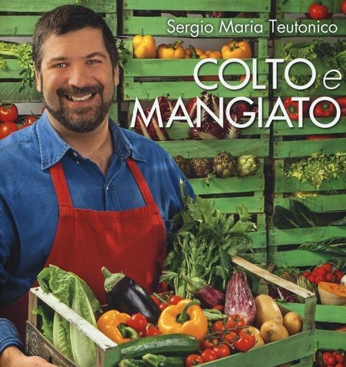 Colto e mangiato - Sergio Maria Teutonico - copertina