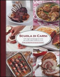 Scuola di carni. Tutti i tagli e le tipologie di carne per ricette della tradizione e non. Ediz. illustrata - copertina