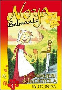 Noya Belmanto. Vol. 3: I cavalieri della ciotola rotonda - Ada Becchio - copertina