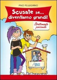 Scusate se... diventiamo grandi. Strettamente personale - Pino Pellegrino - copertina