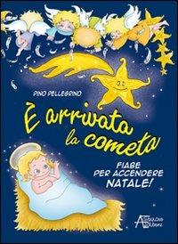 È arrivata la cometa. Fiabe per accendere il Natale - Pino Pellegrino - copertina